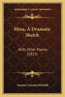 Mina: A Dramatic Sketch, with Other Poems 1166576884 Book Cover