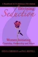 Divining Seduction: Women Initiating Courtship, Partnership and Peace 0557009448 Book Cover