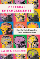 Cerebral Entanglements: How the Brain Shapes Our Emotional Life, from Love, Laughter, Empathy, and Greed, to Violence, Memory, and How We Experience Time 0593315847 Book Cover