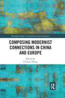 Composing Modernist Connections in China and Europe 0367665255 Book Cover