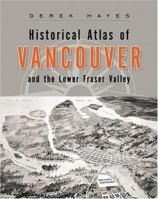 Historical Atlas of Vancouver and the Lower Fraser Valley 1553651073 Book Cover
