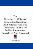 The Doctrine Of Universal Restoration Examined And Refuted, And The Objections To That Of Endless Punishment Considered And Answered 1432658689 Book Cover