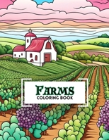 Farms Coloring Book: with over 50 illustrations of rolling farmland and vineyards for your coloring delight Beginner friendly B0CPWRPMZP Book Cover