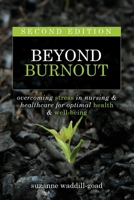 Beyond Burnout, Second Edition: Overcoming Stress in Nursing & Healthcare for Optimal Health & Well-Being 1646480759 Book Cover