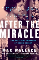 After the Miracle: The Political Crusades of Helen Keller 1538707683 Book Cover