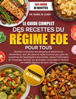LE GUIDE COMPLET DES RECETTES DU RÉGIME EOE POUR TOUS: Recettes conscientes des allergènes et attentives aux déclencheurs, avec des plans de repas ... digestive de façon naturelle (French Edition) B0H4HXX9K4 Book Cover