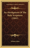 An Abridgment of the Holy Scriptures 1165306867 Book Cover