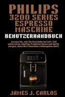 Phillips 3200Series Expresso Maschine Benutzerhandbuch: Lernen Sie, wie Sie Getränke im Café-Stil zubereiten, häufige Probleme lösen und dafür sorgen, ... Maschine reibungslos läuft (German Edition) B0FPX219WC Book Cover