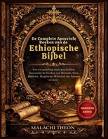 De Complete Apocriefe Boeken van de Ethiopische Bijbel: Een verzameling oude geschriften, waaronder de boeken van Henoch, Ezra, Jubileën, Meqabyan, Wijsheid van Salomo en meer (Dutch Edition) B0GT66Y6SY Book Cover