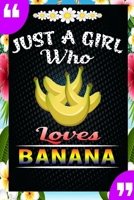 Just A Girl Who Loves Banana: A Great Gift Lined Journal Notebook For Banana Lovers.Best Idea For Thanksgiving/Christmas/Birthday Gifts 1676148043 Book Cover