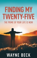 Finding My Twenty-Five: The Prime of Your Life Is Now 1636768059 Book Cover