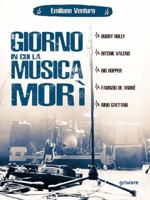 Il giorno in cui la musica morì. Buddy Holly, Ritchie Valens, Big Bopper, Fabrizio de André, Rino Gaetano (Italian Edition) 8833632563 Book Cover