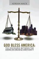 God Bless America: The Discourse Between the American Dream & Christianity 1491822082 Book Cover