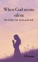 When God seems silent: When God Feels Silent, His Love Speaks Louder B0G3FYV322 Book Cover