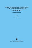European Cooperation Between Tax, Customs and Judicial Authorties: European Monographs 9041117474 Book Cover