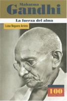 Mahatma Gandhi La fuerza del alma (100 Personajes) (100 Personajes/Autores) 958301690X Book Cover
