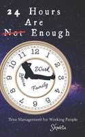 24 Hours are enough: Step-by-step guide for working people to get more done while getting more time for family, friends and hobbies B08KH5F3LF Book Cover