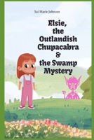 Elsie, the Outlandish Chupacabra and the Swamp Mystery B0FJSMWPX4 Book Cover