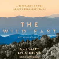 The Wild East: A Biography of the Great Smoky Mountains, Revised Edition B0FJZHFKXR Book Cover