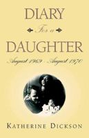 Diary For a Daughter: August 1969 - August 1970 1413494137 Book Cover