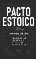 PACTO ESTOICO: Diario de 365 días para cultivar sabiduría, coraje, justicia y templanza. Filosofía estoica con reflexiones y acciones diarias para transformar tu vida (Spanish Edition) B0FTM82L8V Book Cover