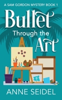 Bullet Through the Art: A Sam Gordon Cozy Mystery B0CKB85GX5 Book Cover