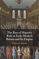 The Rise of Majority Rule in Early Modern Britain and Its Empire 1108842496 Book Cover