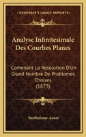 Analyse Infinitesimale Des Courbes Planes: Contenant La Resolution D'Un Grand Nombre De Problemes Choises (1873) 1145763308 Book Cover