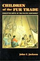 Children of the Fur Trade: Forgotten Metis of the Pacific Northwest 0878423397 Book Cover