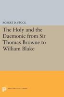 The Holy and the Daemonic from Sir Thomas Browne to William Blake 0691614601 Book Cover