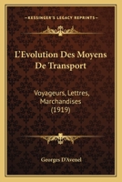 L'�volution Des Moyens de Transport: Voyageurs, Lettres, Marchandises (Classic Reprint) 1120469333 Book Cover