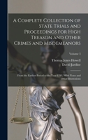 A Complete Collection of State Trials and Proceedings for High Treason and Other Crimes and Misdemeanors: From the Earliest Period to the Year 1783, With Notes and Other Illustrations; Volume 3 1017651043 Book Cover