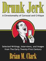 Drunk Jerk: A Chrestomathy of Carousal and Critique B0FGJWY6FM Book Cover