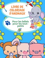 Livre de coloriage des b�b�s animaux pour les tout-petits: Pages de coloriage d'animaux pour les enfants de 2 � 4 ans, 4-6 ans, livre de coloriage pour la maternelle et le jardin d'enfants. 1216764603 Book Cover