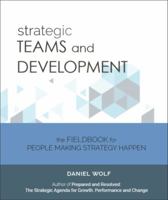 Strategic Teams and Development : The FieldBook for People Making Strategy Happen 0979130034 Book Cover
