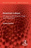 American Labour: The Story of the American Trade Union Movement 1032830689 Book Cover