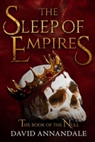 The Sleep of Empires: (Book #1 of The Book of the Null) 1645061132 Book Cover