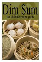 Dim Sum: The Ultimate Recipe Guide 1499768257 Book Cover