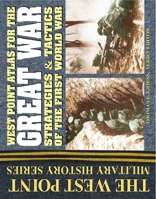 West Point Atlas for the Great War: Strategies and Tactics Of The First World War (West Point Military History) 0757001599 Book Cover