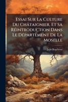 Essai Sur La Culture Du Châtaignier, Et Sa Réintroduction Dans Le Département De La Moselle 1149627980 Book Cover