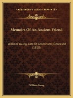 Memoirs of an Ancient Friend, William Young, Late of Leominster, Deceased 0526569255 Book Cover