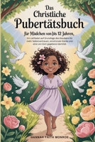 Das christliche Pubertätsbuch für Mädchen von 10 bis 12 Jahren: Ein Leitfaden auf Grundlage des Glaubens für mehr Selbstvertrauen, emotionale Stärke ... von Gott gegebene Identität (German Edition) B0GX18S3SX Book Cover