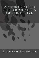 A booke called the Foundacion of Rhetorike 1541358252 Book Cover