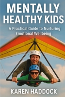 Mentally Healthy Kids: A Practical Guide to Nurturing Emotional Wellbeing B0F5LRFDCJ Book Cover