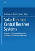 Solar Thermal Central Receiver Systems: Volume 3: Performance Evaluation Standards for Solar Central Receivers 3540532706 Book Cover