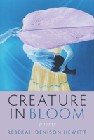 Creature in Bloom (Wisconsin Poetry Series) 0299356248 Book Cover