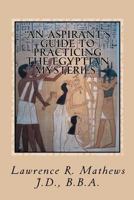 An Aspirant's Guide to Practicing the Egyptian Mysteries: The Everyday Practice of the Egyptian Mysteries (Shetaut Neter) 0978634632 Book Cover