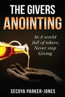 The Givers Anointing: In a World full of Takers, Never Stop Giving 1983579858 Book Cover