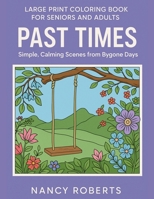 Large Print Coloring Book for Seniors and Adults: Past Times : Simple, Calming Scenes from Bygone Days - Easy to Color with Colored Pencils or Markers 1915510015 Book Cover