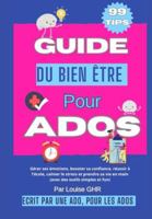 Guide du bien-être pour ados : 99 astuces pour booster sa confiance, gérer ses émotions, améliorer ses relations et s’épanouir au quotidien: Écrit par une ado pour aider votre ado à grandir, s’organis B0G4VVX2YJ Book Cover
